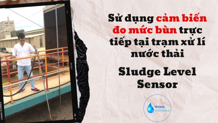 Kiểm tra và hỗ trợ việc lắp đặt sensor đo mức bùn của trạm xử lí nước thải | Sludge Level Sensor