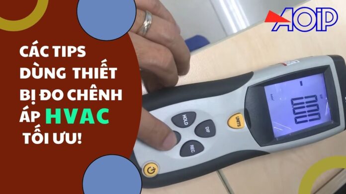 Hướng dẫn sử dụng thiết bị đo chênh áp của hãng AOIP | Thiết bị quan trọng cho kỹ sư bảo trì HVAC