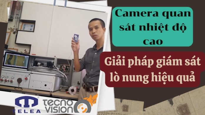 Camera quan sát, theo dõi quá trình hoạt động bên trong của lò luyện kim, buồng đốt, lò hơi | Thiết bị hiệu chuẩn Calibrator