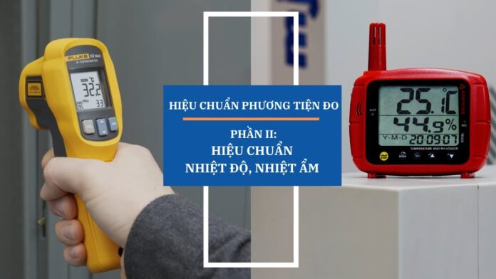 HIỆU CHUẨN PHƯƠNG TIỆN ĐO | Phần 2: Nhiệt độ, nhiệt ẩm CALIBRATOR Việt Nam | Distributor