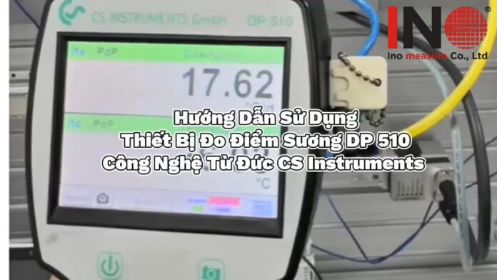 Hướng dẫn sử dụng cảm biến đo điểm sương DP 510 CS-INSTRUMENT. Kiểm soát độ ẩm khí nén chính xác cao